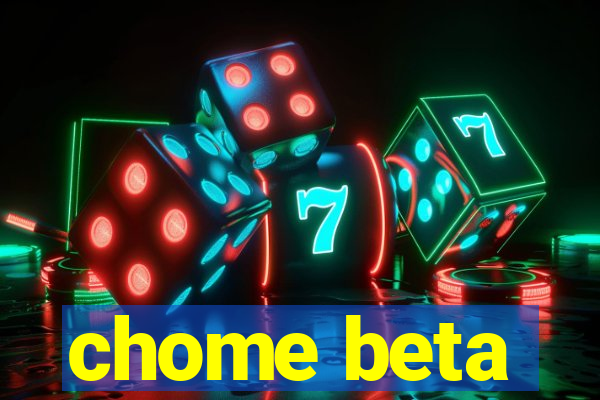 chome beta